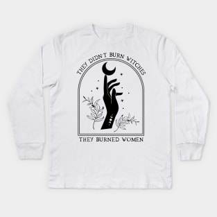 They didn't burn witches, they burned women Kids Long Sleeve T-Shirt